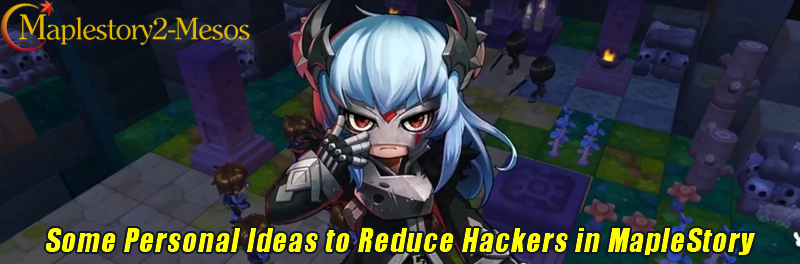 Some Personal Ideas to Reduce Hackers in MapleStory